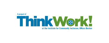 ThinkWork! logo from the Institute for Community Inclusion at UMass Boston